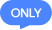 ONLY