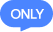 ONLY