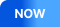NOW