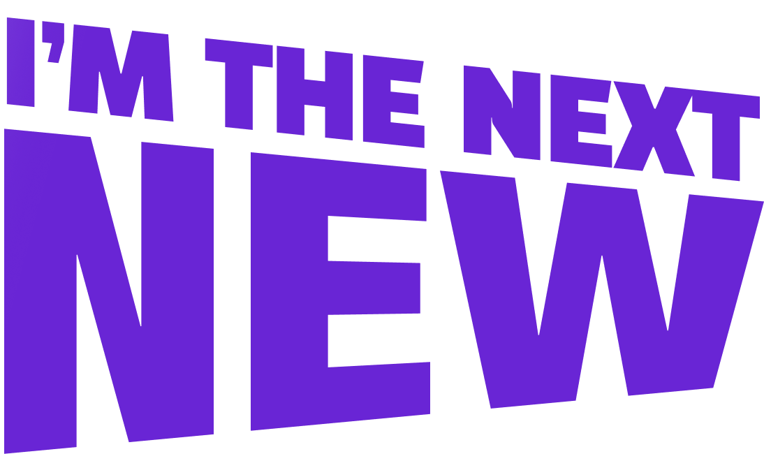 I'M THE NEXT NEW